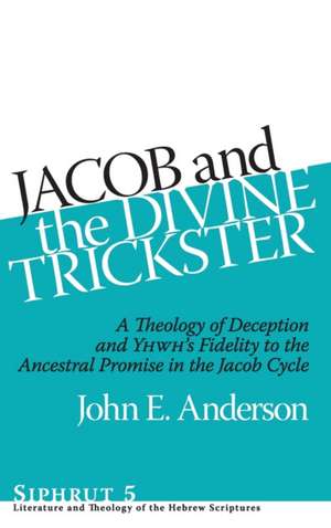 Jacob and the Divine Trickster – A Theology of Deception and YHWH′s Fidelity to the Ancestral Promise in the Jacob Cycle de John E. Anderson