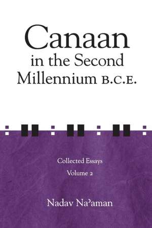 Canaan in the Second Millennium B.C.E. – Collected Essays volume 2 de Nadav Na`aman