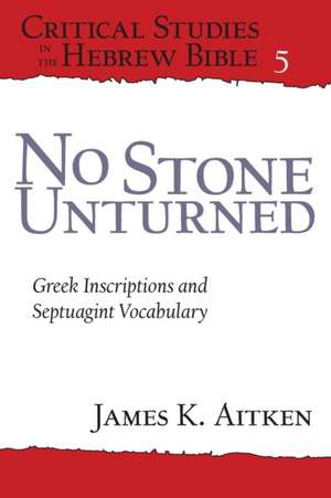 No Stone Unturned – Greek Inscriptions and Septuagint Vocabulary de James K. Aitken