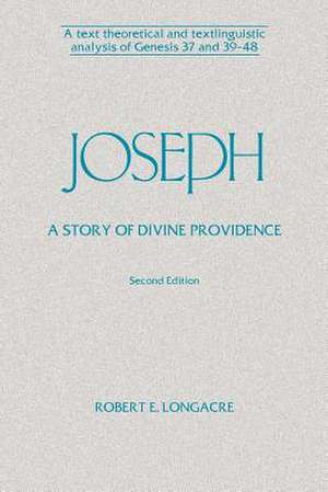 Joseph: A Story of Divine Providence – A Text Theoretical and Textlinguistic Analysis of Genesis 37 and 39–48 de Robert E. Longacre