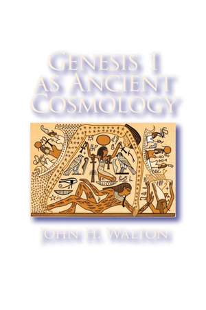 Genesis 1 as Ancient Cosmology de John H. Walton