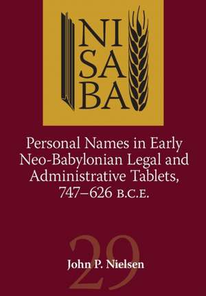 Personal Names in Early Neo–Babylonian Legal and Administrative Tablets, 747–626 B.C.E. de John P. Nielsen