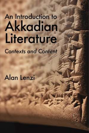 An Introduction to Akkadian Literature – Contexts and Content de Alan Lenzi