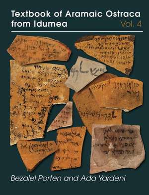 Textbook of Aramaic Ostraca from Idumea, Volume 4 de Bezalel Porten