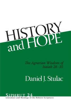 History and Hope – The Agrarian Wisdom of Isaiah 28–35 de Daniel J. Stulac