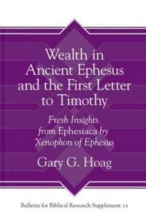 Wealth in Ancient Ephesus and the First Letter t – Fresh Insights from Ephesiaca by Xenophon of Ephesus de Gary G. Hoag