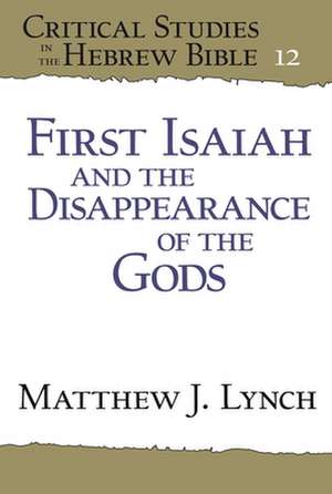 First Isaiah and the Disappearance of the Gods de Matthew J. Lynch