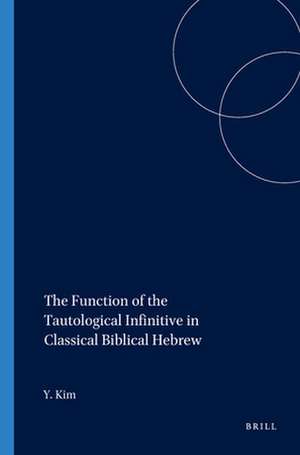 The Function of the Tautological Infinitive in Classical Biblical Hebrew de Yoo-Ki Kim