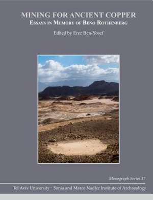 Mining for Ancient Copper – Essays in Memory of Beno Rothenberg de Erez Ben–yosef