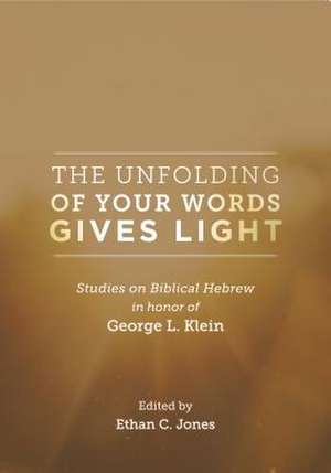 The Unfolding of Your Words Gives Light – Studies on Biblical Hebrew in Honor of George L. Klein de Ethan C. Jones