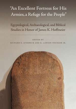 "An Excellent Fortress for His Armies, a Refuge for the People" – Egyptological, Archaeological, and Biblical Studies in Honor of James K.Hoffmeier de Richard E. Averbeck