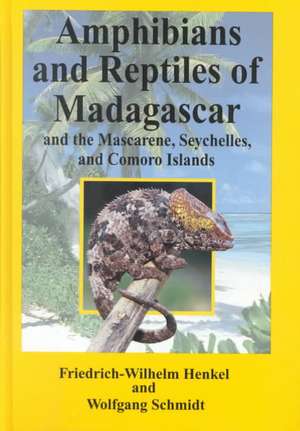 The Amphibians and Reptiles of Madagascar the Mascarenes the Seychelles and the Comoros Islands de Friedrich-Wilhelm Henkel