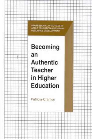 Becoming an Authentic Teacher: "A Guide for Teachers in Higher Education" de Patricia Cranton