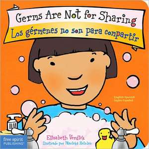 Germs Are Not for Sharing / Los Gérmenes No Son Para Compartir Board Book de Elizabeth Verdick