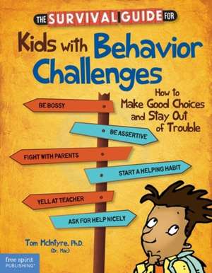 The Survival Guide for Kids with Behavior Challenges: How to Make Good Choices and Stay Out of Trouble de Thomas McIntyre