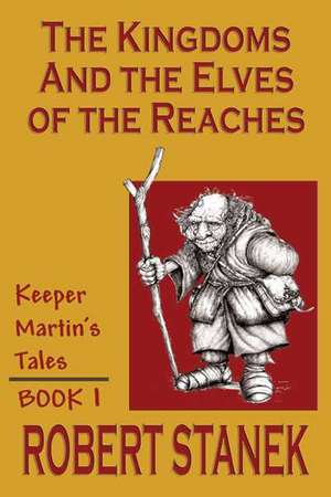 The Kingdoms & The Elves Of The Reaches (Keeper Martin's Tales, Book 1) de Robert Stanek