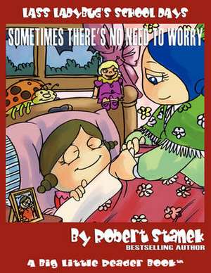 Sometimes There's No Need to Worry (Lass Ladybug's School Days #3) de Robert Stanek