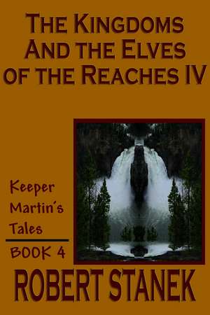 The Kingdoms and the Elves of the Reaches IV (Keeper Martin's Tales, Book 4) de Robert Stanek