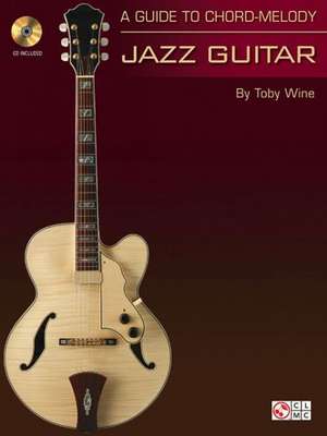 A Guide to Chord-Melody Jazz Guitar [With CD (Audio)] de Toby Wine