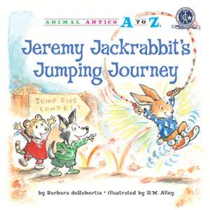 Jeremy Jackrabbit's Jumping Journey de Barbara deRubertis