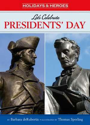 Let's Celebrate Presidents' Day: George Washington and Abraham Lincoln de Barbara deRubertis