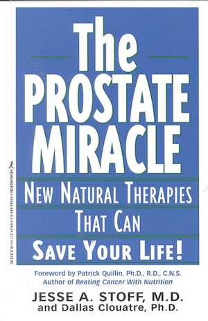 Prostate Miracle: New Natural Therapies Than Can Save Your Life! de Jesse A. Stoff