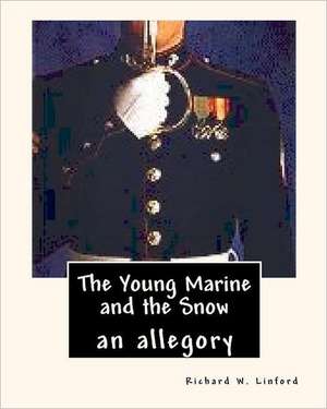 The Young Marine and the Snow: An Allegory de Richard W. Linford