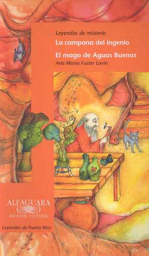 Leyendas de Misterio: La Campana del Ingenio y el Mago de Aguas Buenas de Ana Maria Fuster Lavin