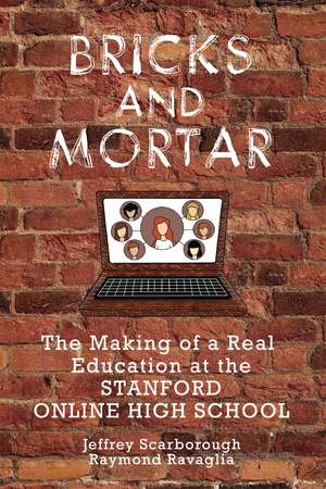 Bricks and Mortar: The Making of a Real Education at the Stanford Online High School de Jeffrey Scarborough