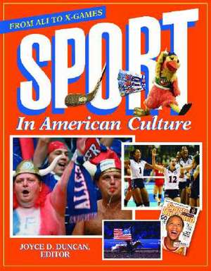 Sport in American Culture: From Ali to X-Games de Joyce D. Duncan