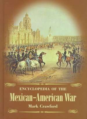 Encyclopedia of the Mexican-American War de Mark Crawford