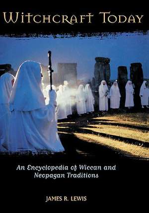 Witchcraft Today: An Encyclopedia of Wiccan and Neopagan Traditions de James R. Lewis