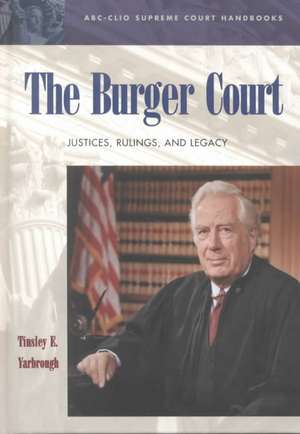 The Burger Court: Justices, Rulings, and Legacy de Tinsley E. Yarbrough