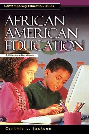 African American Education: A Reference Handbook de Cynthia L. Jackson