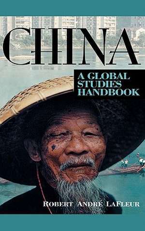 China: A Global Studies Handbook de Robert André LaFleur