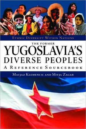 The Former Yugoslavia's Diverse Peoples: A Reference Sourcebook de Matjaz Klemencic Ph.D.