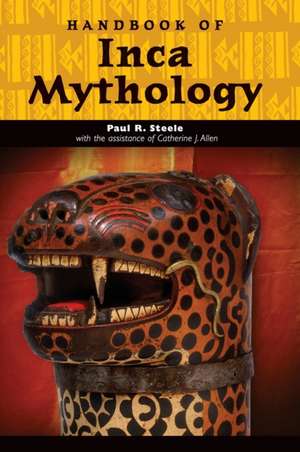 Handbook of Inca Mythology de Paul Richard Steele