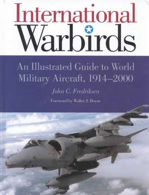 International Warbirds: An Illustrated Guide to World Military Aircraft, 1914-2000 de John C. Fredriksen