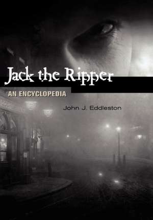 Jack the Ripper: An Encyclopedia de John J. Eddleston