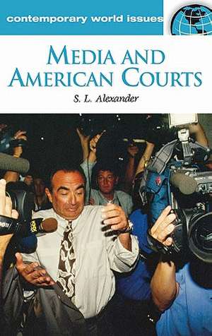 Media and American Courts: A Reference Handbook de S. L. Alexander