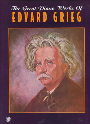 The Great Piano Works of Edvard Grieg de Edvard Grieg