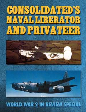 Consolidated's Naval Liberator and Privateer de Ray Merriam