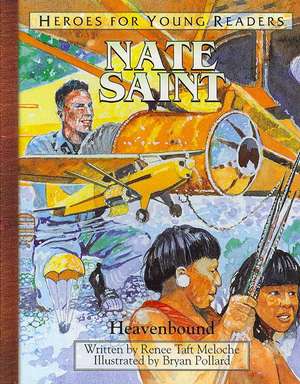 Nate Saint Heavenbound (Heroes for Young Readers) de Renee Meloche