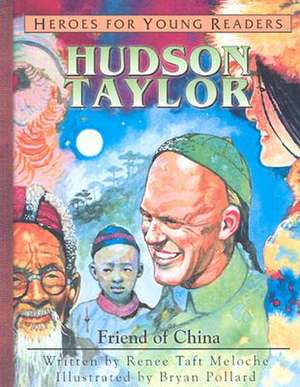 Hudson Taylor: Friend of China de Renee Meloche