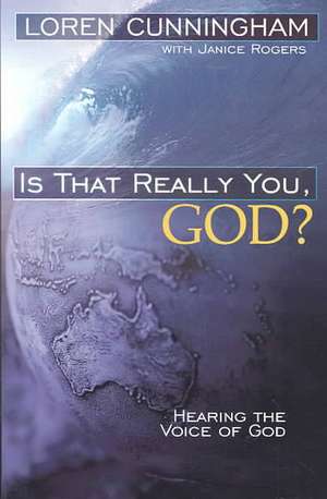 Is That Really You, God?: Hearing the Voice of God de Loren Cunningham