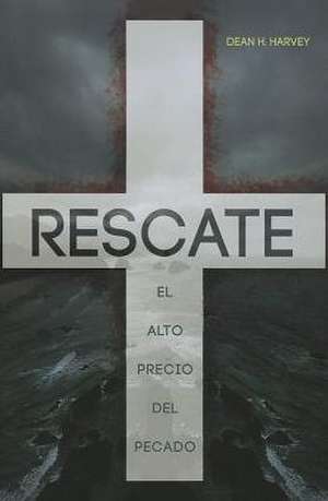 Rescate: El Alto Precio del Pecado = Ramson de Dean H. Harvey