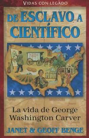 La vida de geaorge washington carver: de esclavo a cientifico = The Life of George Washington Carver de Janet Benge