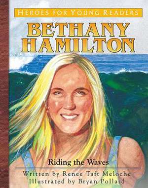 Bethany Hamilton: Riding the Waves de Renee Meloche