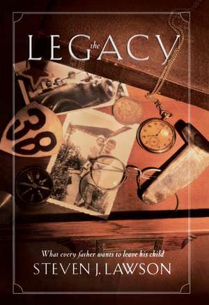 The Legacy: Ten Core Values Every Father Must Leave His Child de Steve Lawson