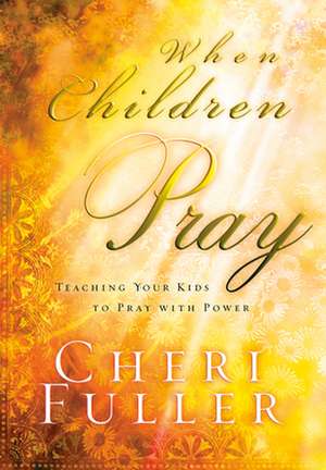 When Children Pray de Cheri Fuller